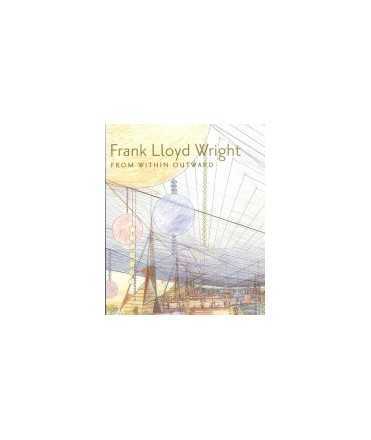 Frank Lloyd Wright From within outward