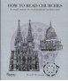 HOW TO READ CHURCHES A crash course in ecclesiastial architecture