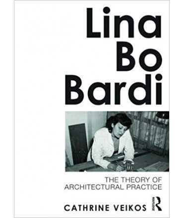Lina Bo Bardi: The Theory of Architectural Practice