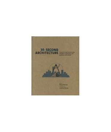 30-Second Architecture: The 50 most significant principles and styles in architecture, each explained in half a minute