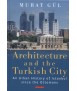 Architecture and the Turkish City. An Urban History of Istanbul Since the Ottomans.