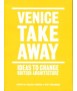 VENICE TAKE AWAY Ideas to change british architecture