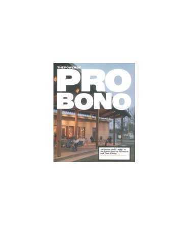 The Power of Pro Bono 40 Stories about Design for the Public Good by Architects and Their Clients