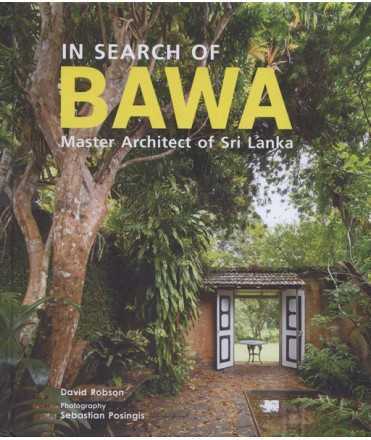 In search of Bawa mASTER aRCHITECT OF sRI lANKA