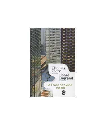 un écrivain/Lionel Engrand, Le front de Seine 1959-2013: Thomas Clerc, un écrivain/Lionel Engrand, un architecte 
