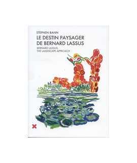 Le destin paysager de Bernard Lassus de 1947 à 1981/Bernard Lassus, the landscape approach 1947-1981