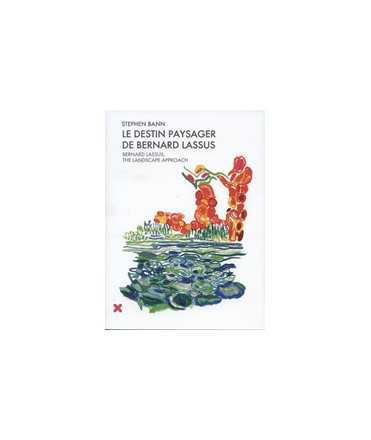 Le destin paysager de Bernard Lassus de 1947 à 1981/Bernard Lassus, the landscape approach 1947-1981