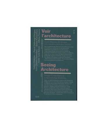 Voir l'architecture / Seeing Architecture Contribution du design à la construction des savoirs / Design Contribution to Knowledg