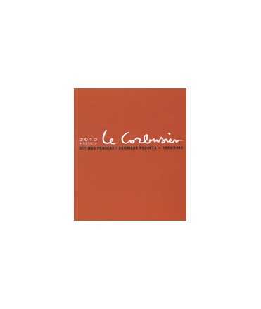 MASSILIA 2013: Le Corbusier, ultimes pensées/derniers projects, 1960/1965