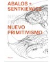 Abalos + Sentkiewicz. Nuevo primitivismo.