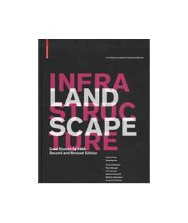 Landscape Infrastructure: Case Studies by SWA, Second and Revised Edition