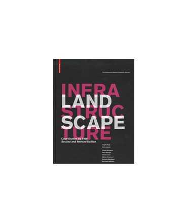 Landscape Infrastructure: Case Studies by SWA, Second and Revised Edition