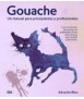 Gouache un manual para principiantes y profesionales