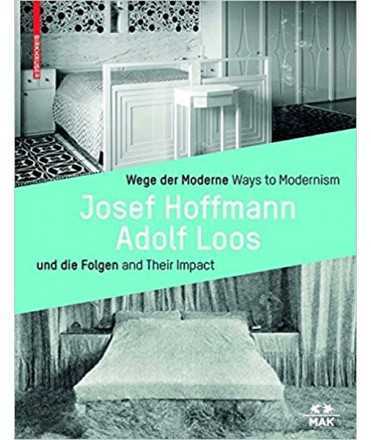Josef Hoffmann, Adolf LOOS: Ways to Modernism and Their Impact