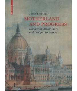 Motherland and progress Hungarian architecture and design 1800-1900