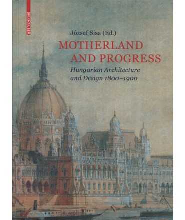 Motherland and progress Hungarian architecture and design 1800-1900