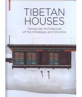 TIBETAN HOUSES Vernacular Architecture of the Himalayas and Environs 