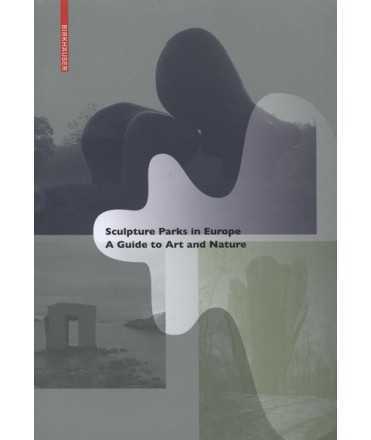 Sculpture Parks in Europe : A Guide to Art and Nature