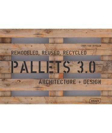 Pallets 3.0.: Remodeled, Reused, Recycled: Architecture + Design