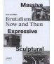 MASSIVE,EXPRESSIVE,SCULPTURAL Brutalism Now and Then
