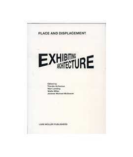 Place and Displacement: Exhibiting Architecture