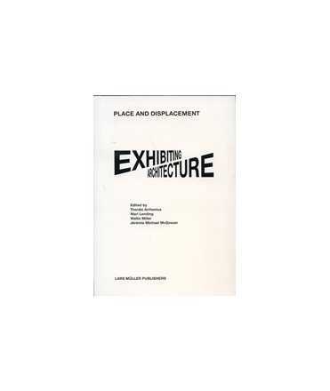 Place and Displacement: Exhibiting Architecture