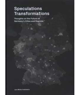 SPECULATIONS TRANSFORMATIONS THOUGHTS ON THE FUTURE OF GERMANY'S CITIES AND REGIONS