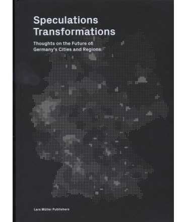 SPECULATIONS TRANSFORMATIONS THOUGHTS ON THE FUTURE OF GERMANY'S CITIES AND REGIONS
