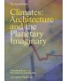 Climates: Architecture and the Planetary Imaginary