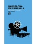 BARCELONA EN PANTALLA. UNA CIUDAD EN EL CINE