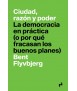 CITY, REASON AND POWER. DEMOCRACY IN PRACTICE (OR WHY GOOD PLANS FAIL)
