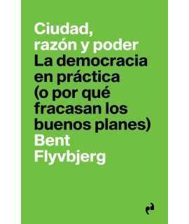 CIUDAD, RAZÓN Y PODER. LA DEMOCRACIA EN PRÁCTICA (O POR QUÉ FRACASAN LOS BUENOS PLANES)