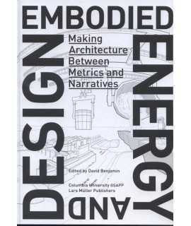 EMBODIED ENERGY AND DESIGN Making Architecture between Metrics and Narratives