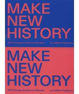MAKE NEW HISTORY Chicago Architecture Biennial 2017