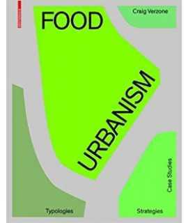 Food Urbanism. Typologies. Strategies. Case Studies.