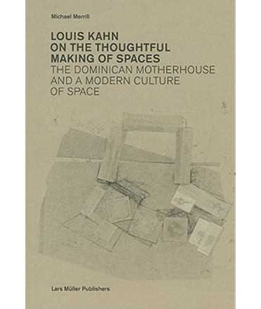 Louis Kahn on the thoughtful, making of spaces.