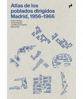 Atlas de los poblados dirigidos. Madrid, 1956-1966