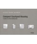 Compact Courtyard Housing. A Guide to an Urban Building Type