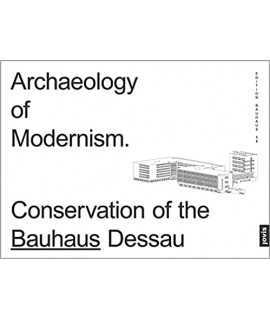 Archaeology of Modernism: Preservation Bauhaus Dessau 