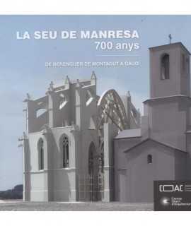La Seu de Manresa, 700 anys. De Berenguer de Montagut a Gaudí
