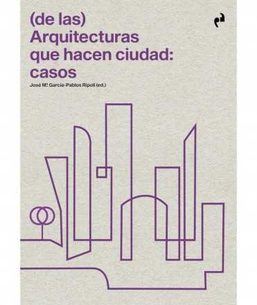 (de las) Arquitecturas que hacen ciudad: casos