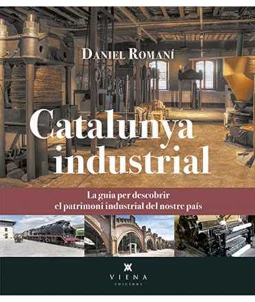 Industrial Catalonia. The guide to discovering the heritage of our country
