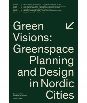 Green Visions: Greenspace Planning and Design in Nordic Cities.