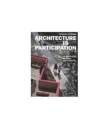 Architecture is Participation Die Baupiloten Methods and Projects