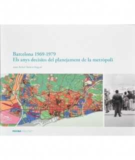 Barcelona 1969-1979. Els Anys decisius del planejament de la metròpoli.