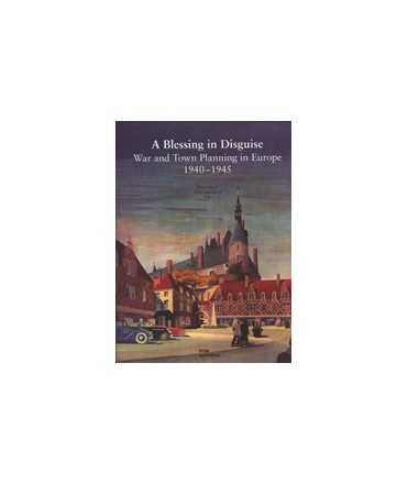 A blessing in Disguise: War and Town Planning in Europe 1940-1945