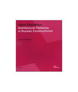 Yakov Chernikhov: Architectural Fantasies in Russian Constructivism