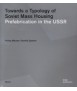 Towards a Typology of Soviet Mass Housing: Prefabrication in the USSR 1955-1991