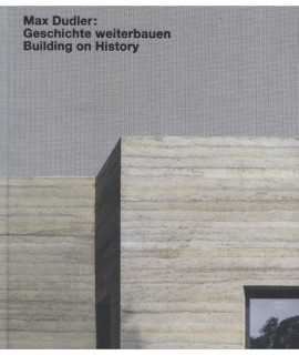 Max Dudler. Geschichte weiterbauen / Building on History