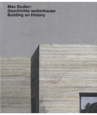 Max Dudler. Geschichte weiterbauen / Building on History